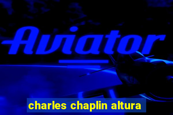 charles chaplin altura